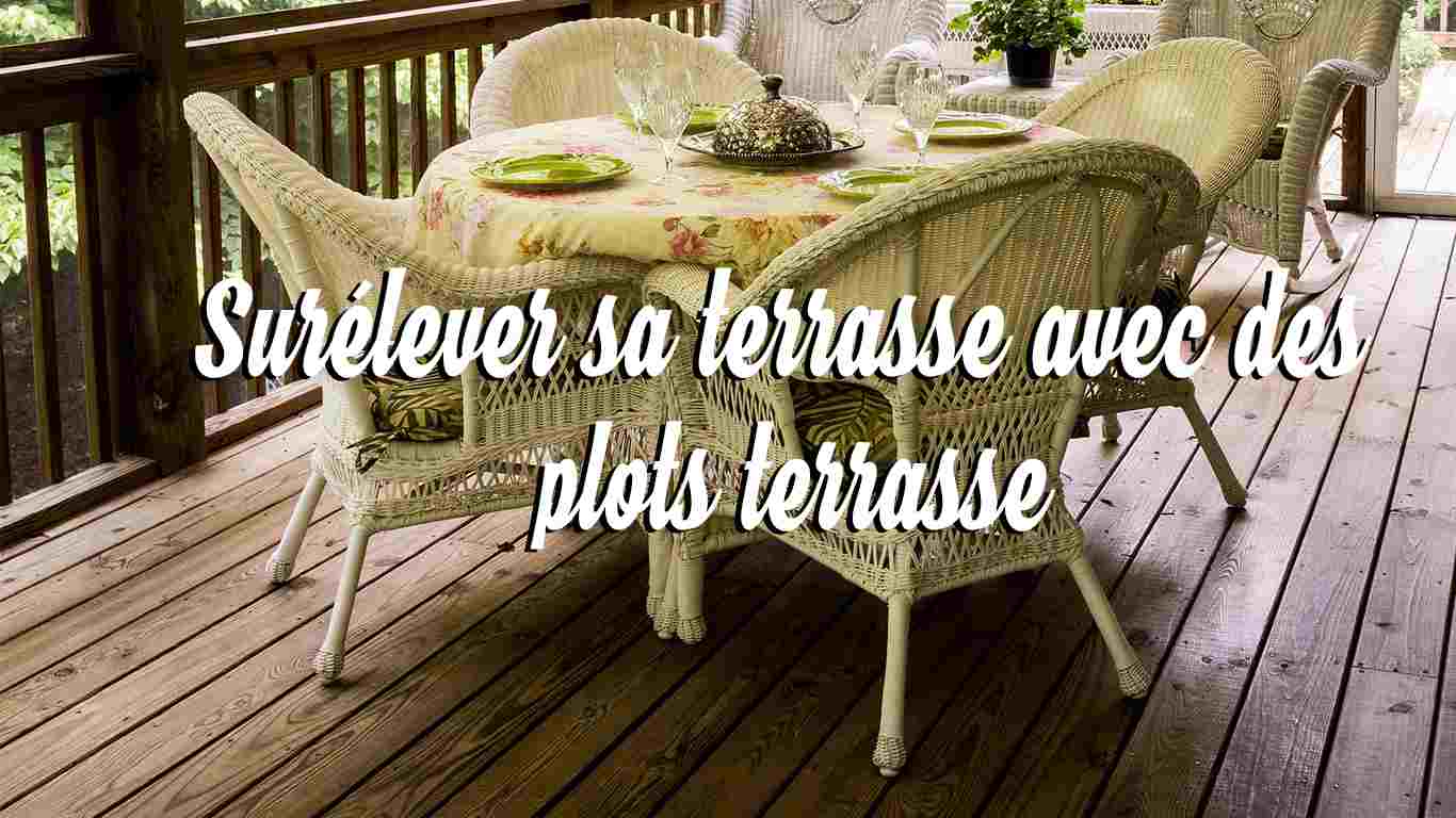 surelever sa terrasse avec des plots terrasse