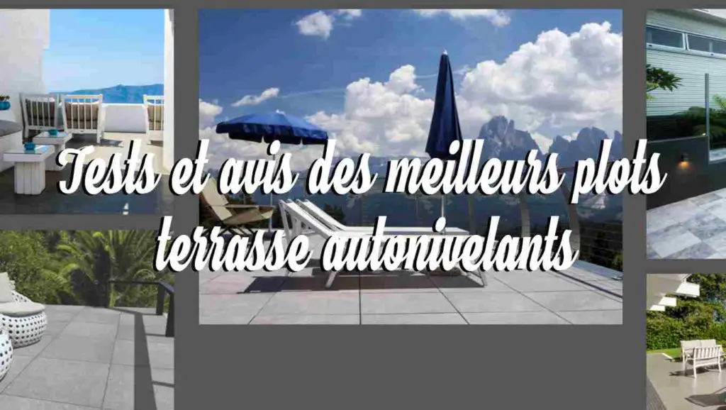 tests et avis des meilleurs plots terrasse autonivelants