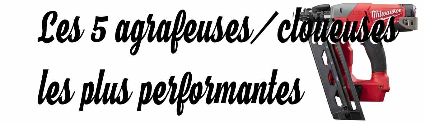 les 5 agrafeuses cloueuses les plus performantes